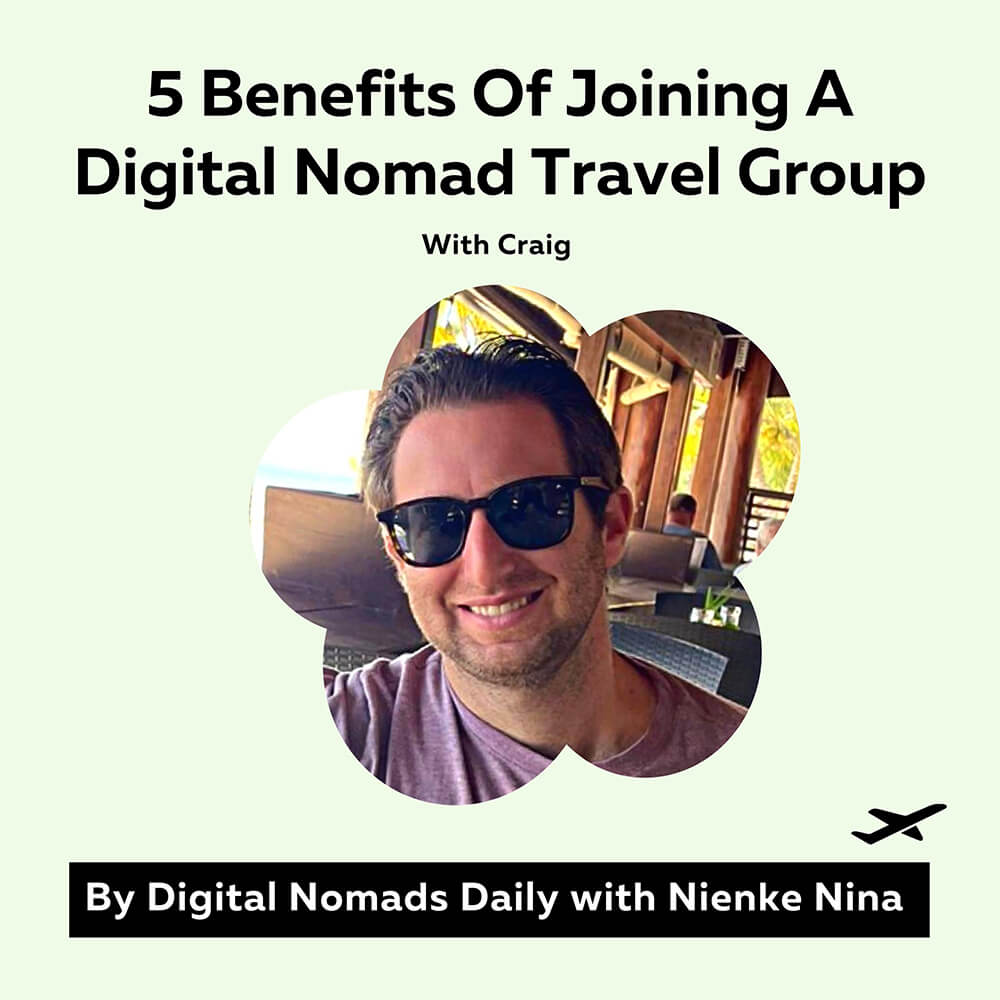 5 Benefits Of Joining A Digital Nomad Travel Group With Craig co-founder of noma collective