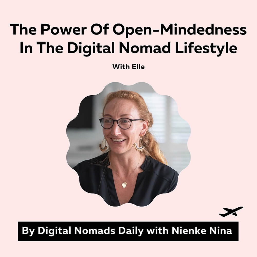 Cover image of the digital nomads daily podcast episode The Power Of Open-Mindedness In The Digital Nomad Lifestyle With Elle