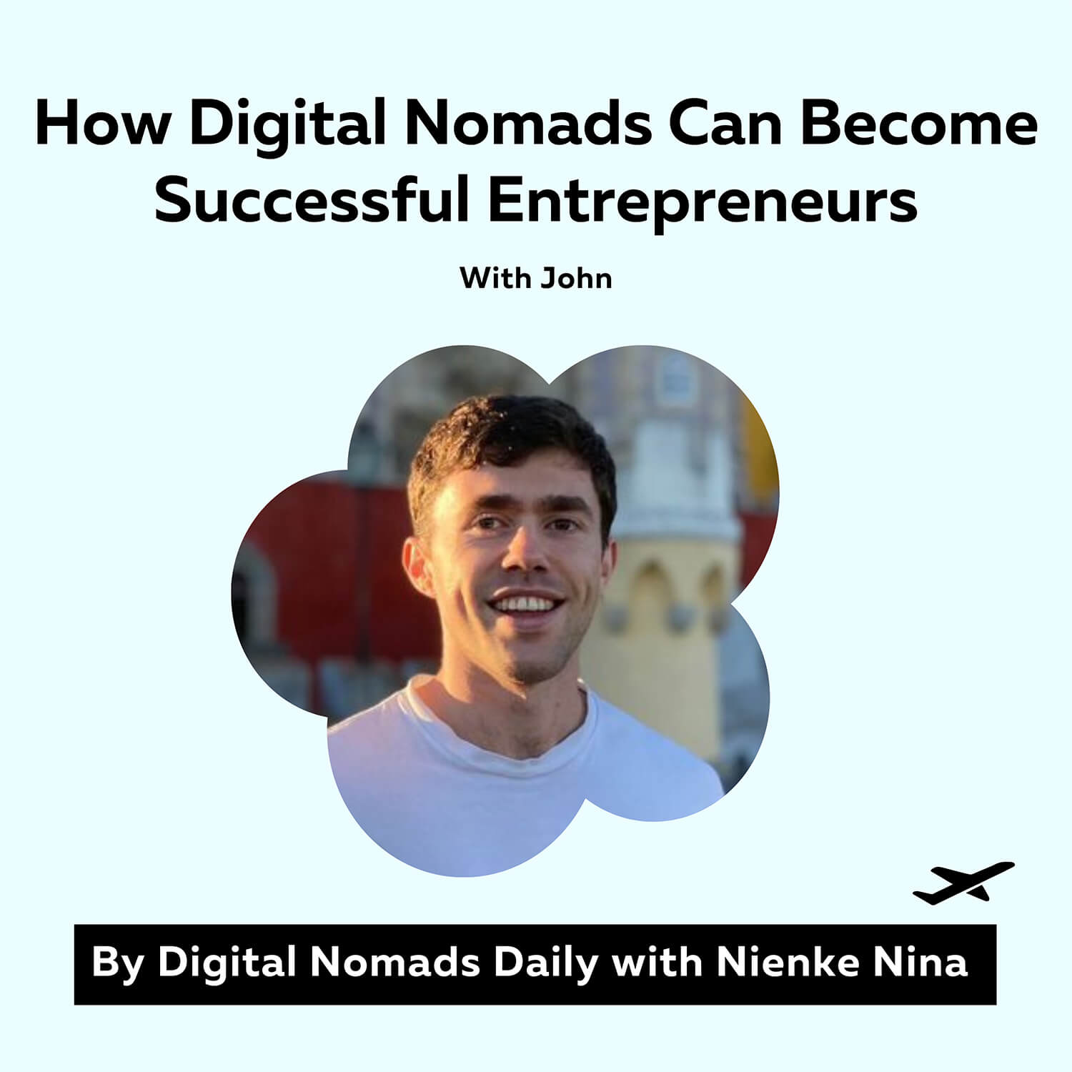 Digital Nomads Daily Podcast Cover How Digital Nomads Can Become Successful Entrepreneurs With John (1)