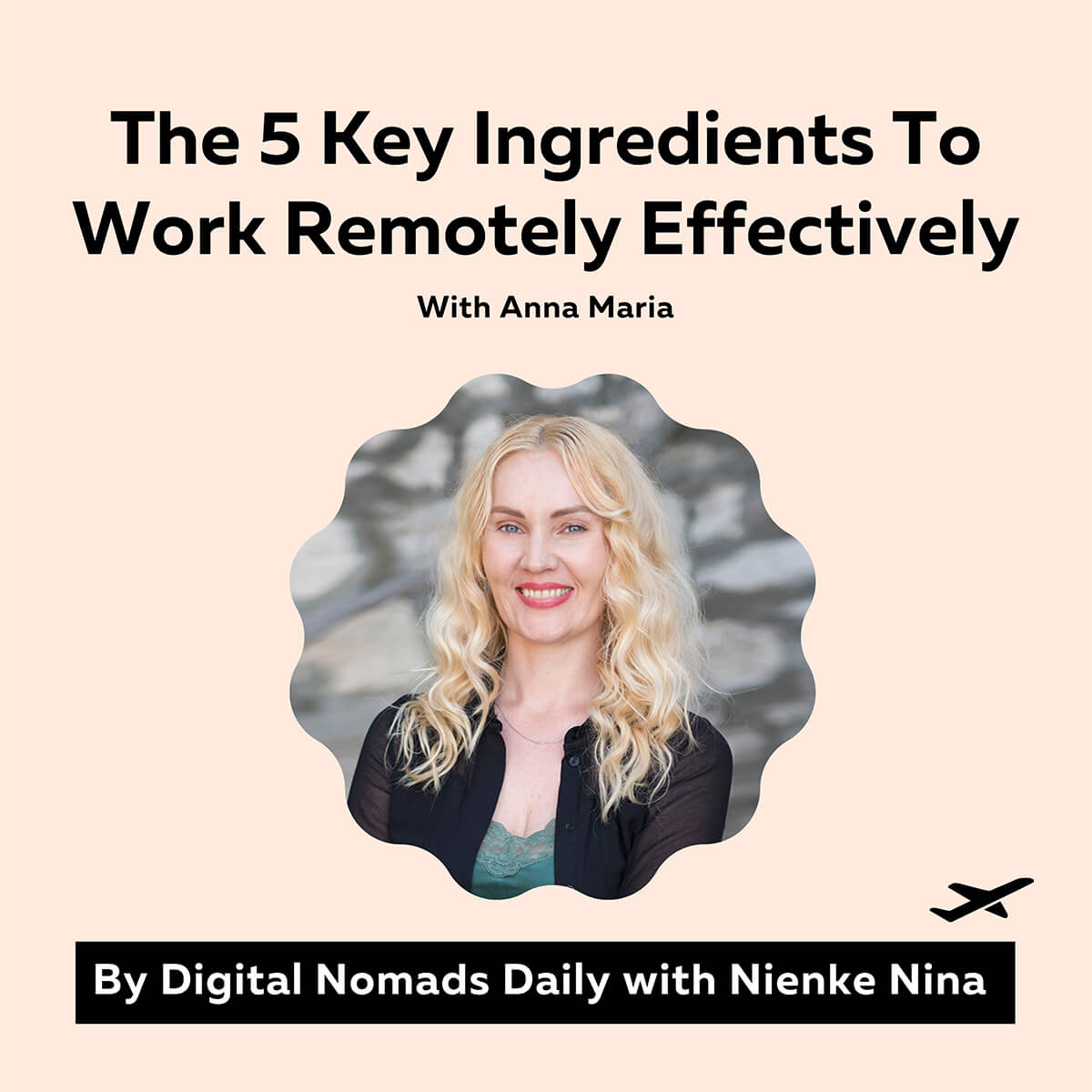 Cover of Digital Nomads Daily Podcast episode 41 The 5 Key Ingredients To Work Remotely Effectively with Anna Maria (1)