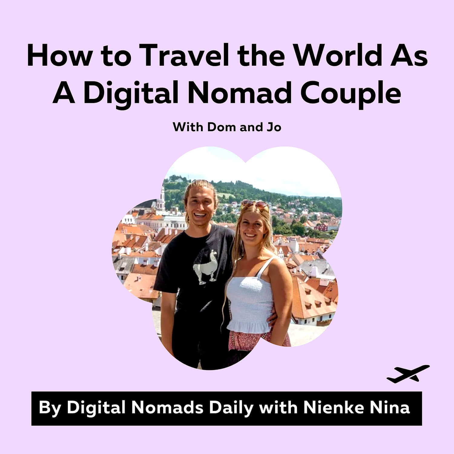 Cover Digital Nomads Daily Podcast episode 65 How to Travel the World As A Digital Nomad Couple with Dom and Jo (1)