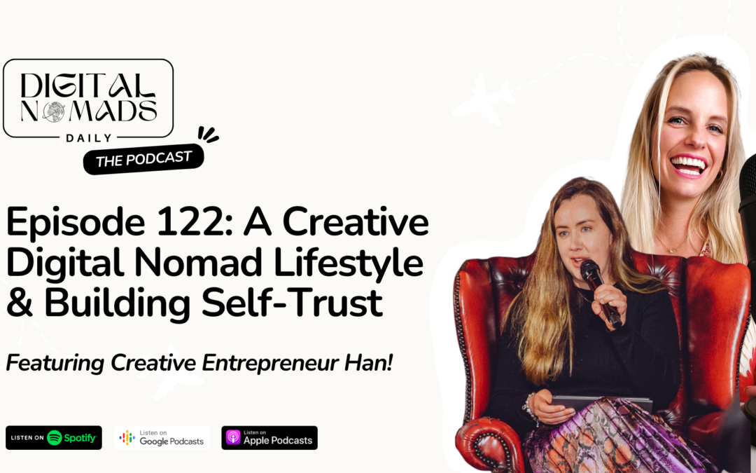 122: A Creative Digital Nomad Lifestyle & Building Self-Trust with Han