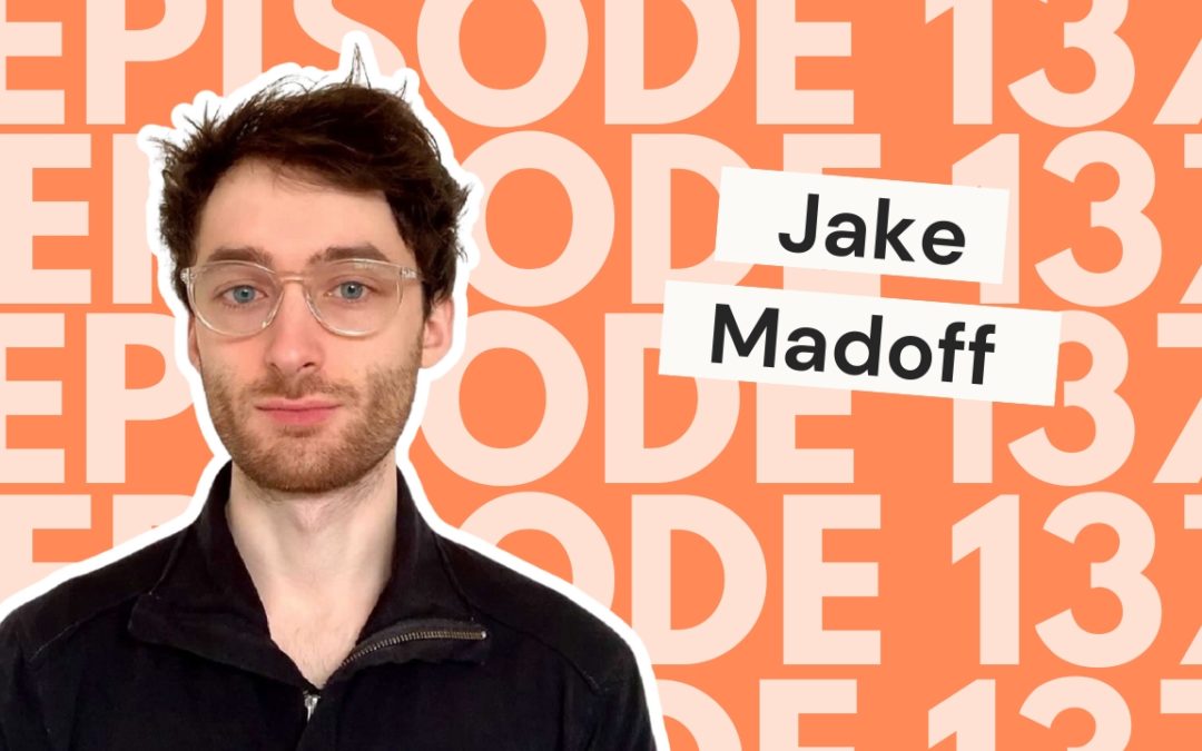 137: Freedom business reality: from agency life to freedom freelancing with Jake Madoff